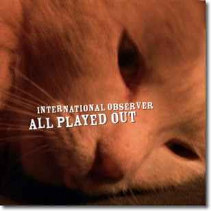 International Observer ~ All Played Out Original